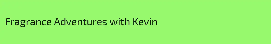 Fragrance Adventures with Kevin